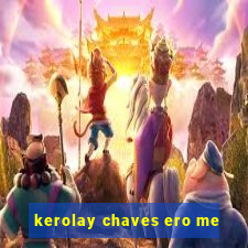 kerolay chaves ero me